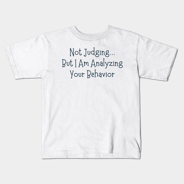 Not Judging But I Am Analyzing Your Behavior Kids T-Shirt by BaradiAlisa